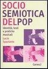Abbildung von: Sociosemiotica del pop. Identità, testi e pratiche musicali - Studi superiori;Carocci