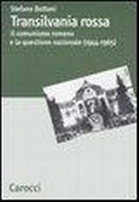 Abbildung von: Transilvania rossa. Il comunismo romeno e la questione nazionale (1944-1965) - Dip. discipline storiche. Univ. Bologna;Carocci