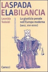 Abbildung von: La spada e la bilancia. La giustizia penale nell'Europa moderna (secc. XVI-XVIII) - Studi superiori;Carocci