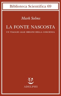 Abbildung von: La fonte nascosta. Un viaggio alle origini della coscienza - Biblioteca scientifica;Adelphi