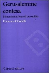 Abbildung von: Gerusalemme contesa. Dimensioni urbane di un conflitto - Biblioteca di testi e studi;Carocci