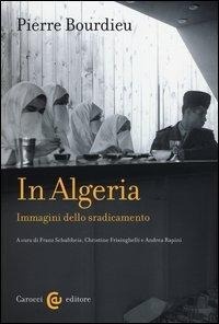 Abbildung von: In Algeria. Immagini dello sradicamento - Biblioteca di testi e studi;Carocci