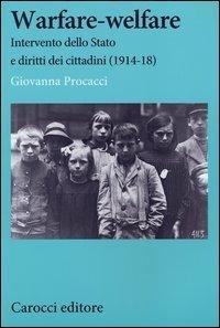 Abbildung von: Warfare-welfare. Intervento dello Stato e diritti dei cittadini (1914-1918) - Studi storici Carocci;Carocci