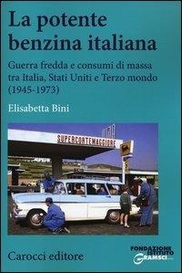 Abbildung von: La potente benzina italiana. Guerra fredda e consumi di massa tra Italia, Stati Uniti e Terzo mondo (1945-1973) - Studi storici Carocci;Carocci