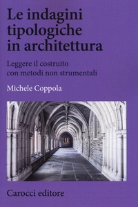 Abbildung von: Le indagini tipologiche in architettura. Leggere il costruito con metodi non strumentali - Biblioteca di testi e studi;Carocci