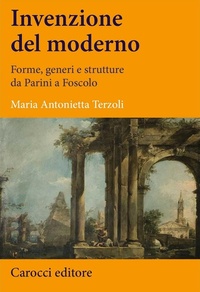 Abbildung von: Invenzione del moderno. Forme, generi e strutture da Parini a Foscolo - Lingue e letterature Carocci;Carocci