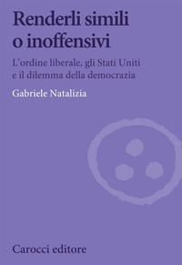 Abbildung von: Renderli simili o inoffensivi. L'ordine liberale, gli Stati Uniti e il dilemma della democrazia - Biblioteca di testi e studi;Carocci