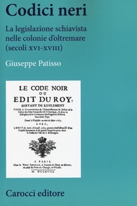 Abbildung von: Codici neri. La legislazione schiavista nelle colonie d'oltremare (secoli XVI-XVIII) - Studi storici Carocci;Carocci