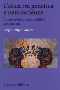 Abbildung von: L' etica tra genetica e neuroscienze. Libero arbitrio, responsabilità, generazione - Biblioteca di testi e studi;Carocci
