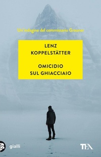 Abbildung von: Omicidio sul ghiacciaio. Un'indagine del commissario Grauner - Gialli TEA;TEA