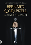 Cover: La spada e il calice. Alla ricerca del santo Graal - Tea pi&ugrave;;TEA