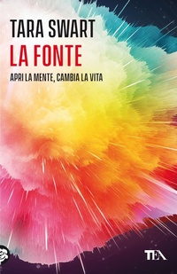 Abbildung von: La fonte. Sblocca il potenziale della mente. I segreti dell'universo, la scienza del cervello, la chiave della felicità - Varia best seller;TEA