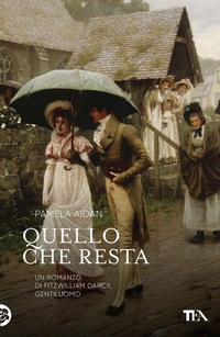 Abbildung von: Quello che resta. Un romanzo di Fitzwilliam Darcy, gentiluomo - Narrativa Tea;TEA