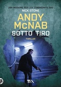 Cover: Sotto tiro. Una missione per l'ex comandante SAS Nick Stone - Tea pi&ugrave;;TEA