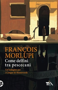 Abbildung von: Come delfini tra pescecani. Un'indagine per i Cinque di Monteverde - SuperTEA;TEA
