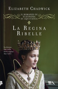 Abbildung von: La regina ribelle. Il romanzo di Eleonora di Aquitania - Romanzi storici best seller;TEA
