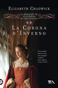 Abbildung von: La corona d'inverno. Il romanzo di Eleonora di Aquitania - Romanzi storici best seller;TEA