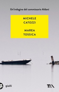 Abbildung von: Marea tossica. Un'indagine del commissario Aldani - Gialli TEA;TEA