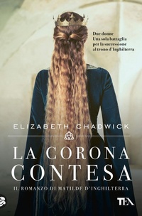 Abbildung von: La corona contesa. Il romanzo di Matilde d'Inghilterra - Romanzi storici best seller;TEA