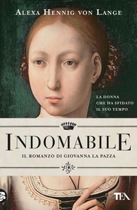 Abbildung von: Indomabile. Il romanzo di Giovanna la Pazza - Romanzi storici best seller;TEA