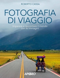 Abbildung von: Fotografia di viaggio. Imparare a raccontare il mondo con le immagini - Apogeo