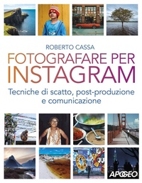 Abbildung von: Fotografare per Instagram. Tecniche di scatto, post-produzione e comunicazione - Apogeo
