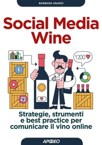 Abbildung von: Social media wine. Strategie, strumenti e best practice per comunicare il vino online - Guida completa;Apogeo