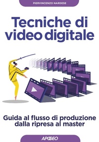 Abbildung von: Tecniche di video digitale. Guida al flusso di produzione dalla ripresa al master - Guida completa;Apogeo