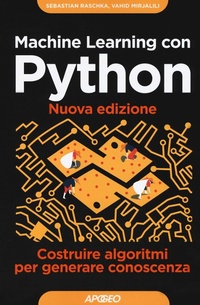 Enlarge image Cover: Machine learning con Python. Costruire algoritmi per generare conoscenza - Guida completa;Apogeo