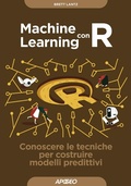 Cover: Machine learning con R. Conoscere le tecniche per costruire modelli predittivi - Guida completa;Apogeo