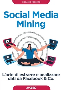 Abbildung von: Social media mining. L'arte di estrarre e analizzare dati da Facebook & co. - Guida completa;Apogeo