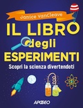 Cover: Il libro degli esperimenti. Scopri la scienza divertendoti - Apogeo