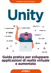 Abbildung von: Unity. Guida pratica per sviluppare applicazioni di realtà virtuale e aumentata - Guida completa;Apogeo