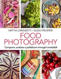 Abbildung von: Food photography. Comporre, scattare e pubblicare immagini irresistibili - Apogeo