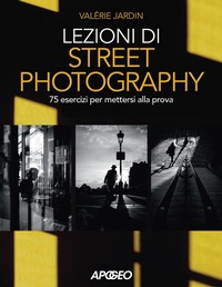 Abbildung von: Lezioni di street photography. 75 esercizi per mettersi alla prova - Apogeo