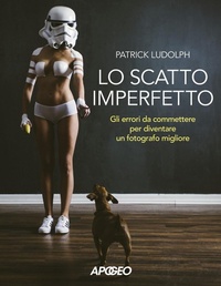 Abbildung von: Lo scatto imperfetto. Gli errori da commettere per diventare un fotografo migliore - Apogeo