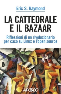 Abbildung von: La cattedrale e il bazaar. riflessioni di un rivoluzionario per caso su Linux e l'open source - Apogeo