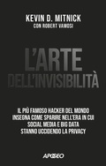 Cover: L' arte dell'invisibilit&agrave;. Il pi&ugrave; famoso hacker del mondo insegna come sparire nell'era in cui social media e big data stanno uccidendo la privacy - Apogeo Saggi;Apogeo