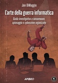 Cover: L' arte della guerra informatica. Guida investigativa a ransomware, spionaggio e cybercrime organizzato - Guida completa;Apogeo