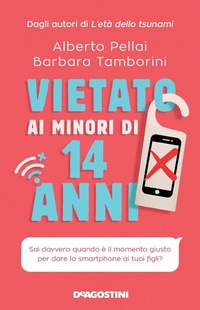 Abbildung von: Vietato ai minori di 14 anni. Sai davvero quando è il momento giusto per dare lo smartphone ai tuoi figli? - De Agostini