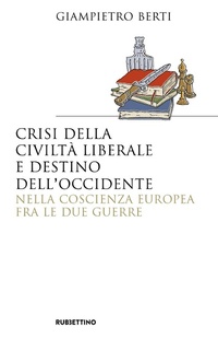Abbildung von: Crisi della civiltà liberale e destino dell'Occidente nella coscienza europea fra le due guerre - Saggi;Rubbettino