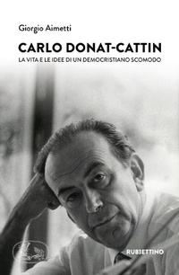 Abbildung von: Carlo Donat-Cattin. La vita e le idee di un democristiano scomodo - Varia;Rubbettino