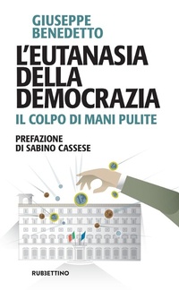 Abbildung von: L' eutanasia della democrazia. Il colpo di Mani pulite - Problemi aperti;Rubbettino