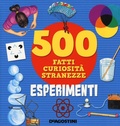 Cover: Esperimenti. 500 fatti, curiosit&agrave;, stranezze - Grandi libri;De Agostini