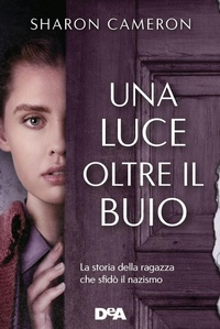 Abbildung von: Una luce oltre il buio. La storia della ragazza che sfidò il nazismo - De Agostini