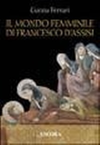 Abbildung von: Il mondo femminile di Francesco d'Assisi - Tra arte e teologia;Ancora