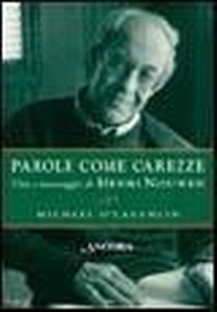 Abbildung von: Parole come carezze. Vita e messaggio di Henri Nouwen - Testimoni del nostro tempo;Ancora