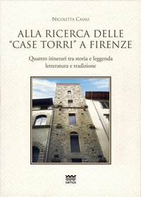 Abbildung von: Alla ricerca delle «case torri» a Firenze. Quattro itinerari tra storia e leggerezza, letteratura e tradizioni - Toscani super DOC;Sarnus