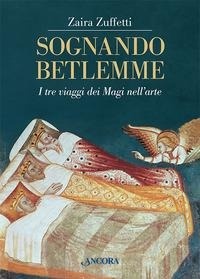 Abbildung von: Sognando Betlemme. I viaggi dei Magi nell'arte - Tra arte e teologia;Ancora