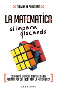 Abbildung von: La matematica si impara giocando. Curiosità e giochi di intelligenza pensati per chi (non) ama la matematica - Straordinariamente;Gribaudo
